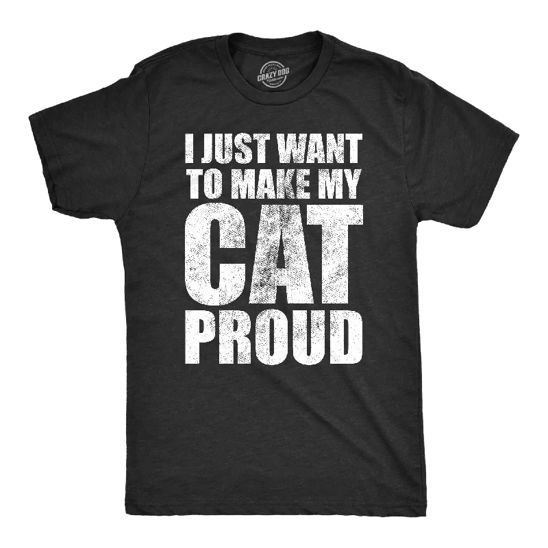 I Just Want To Make My Cat Proud Men's T Shirt