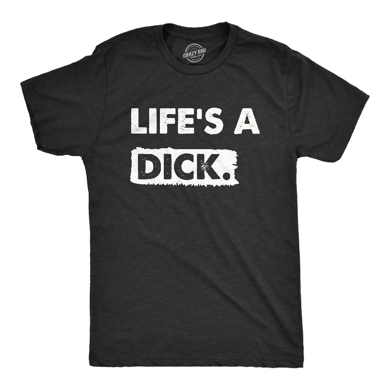 Lifes A Dick Men's T Shirt