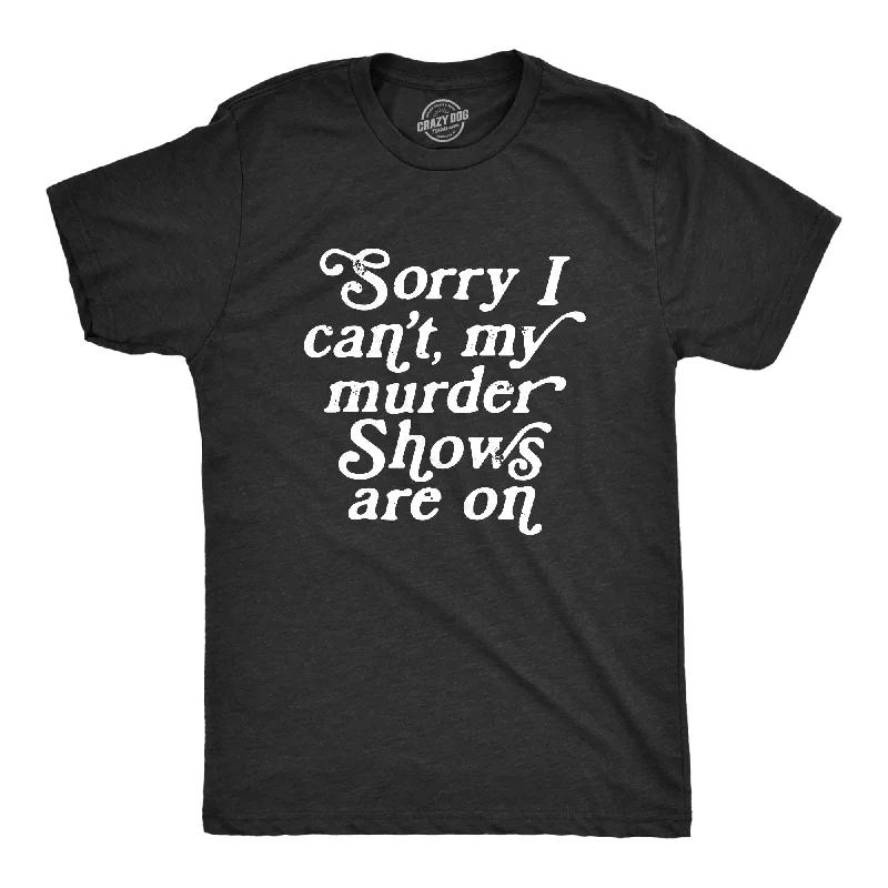 Sorry I Cant My Murder Shows Are On Men's T Shirt